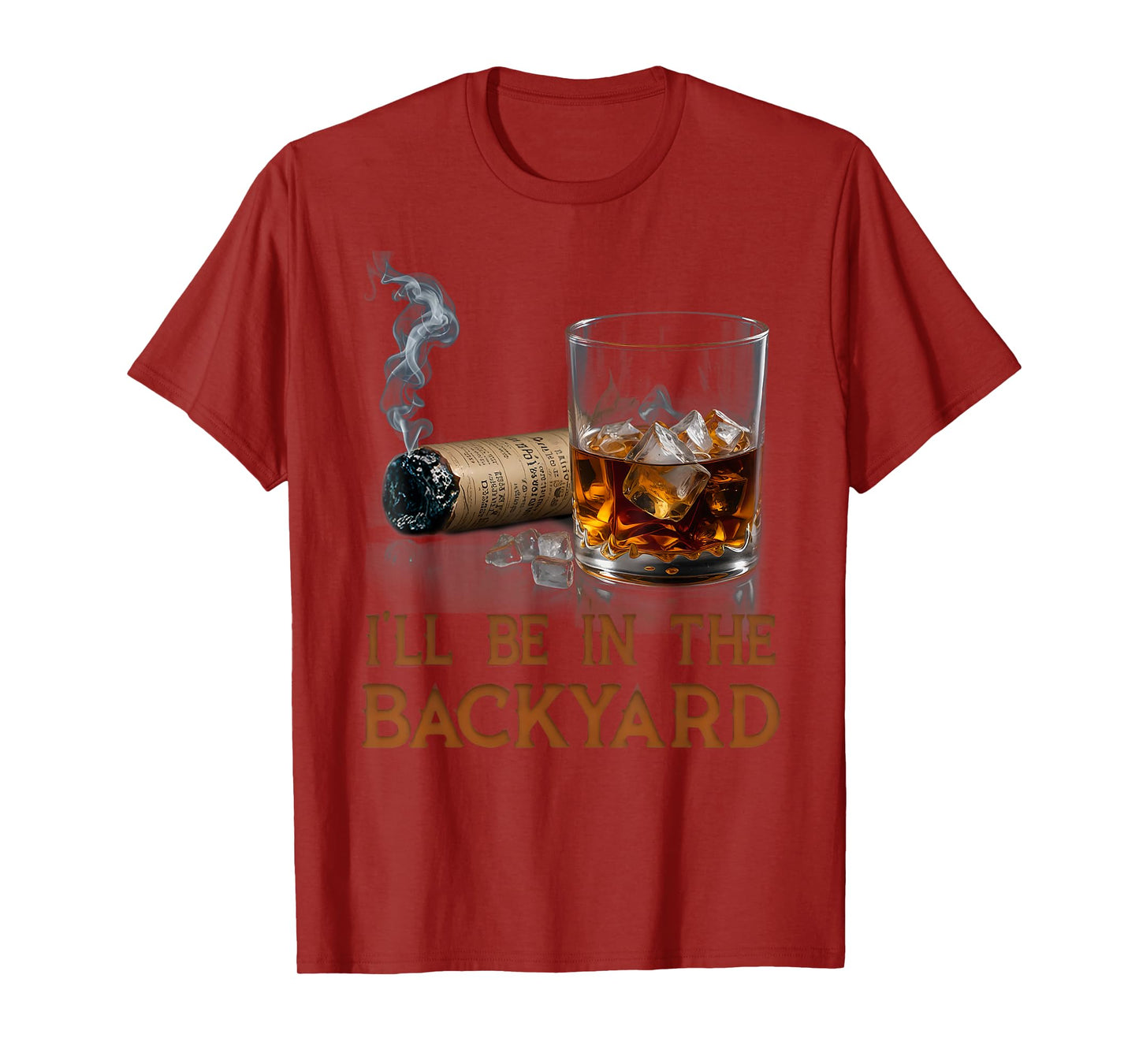 I'll Be In The Backyard Funny Cigar And Bourbon Lovers T-Shirt