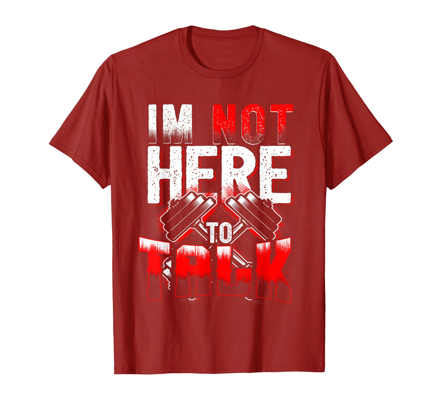 I'm Not Here to Talk at The Gym Fitness T-Shirt