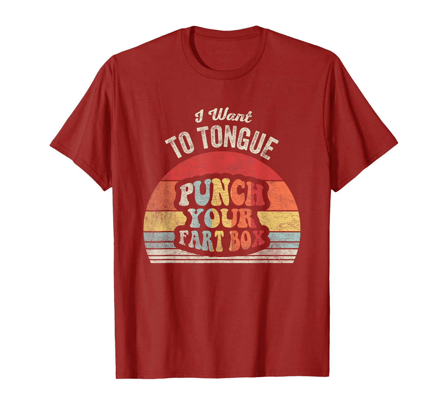 I Want To Tongue Punch Your Fart Box T-Shirt