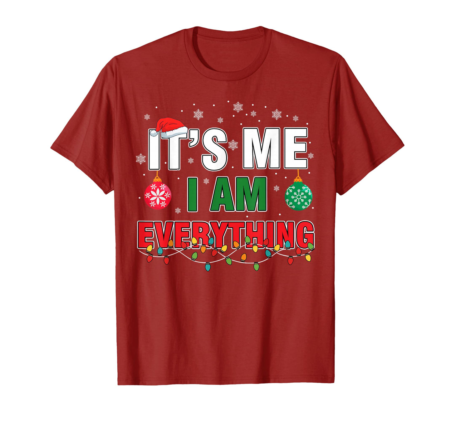 I Have Everything I Want for Christmas Its Me I'm Everything T-Shirt
