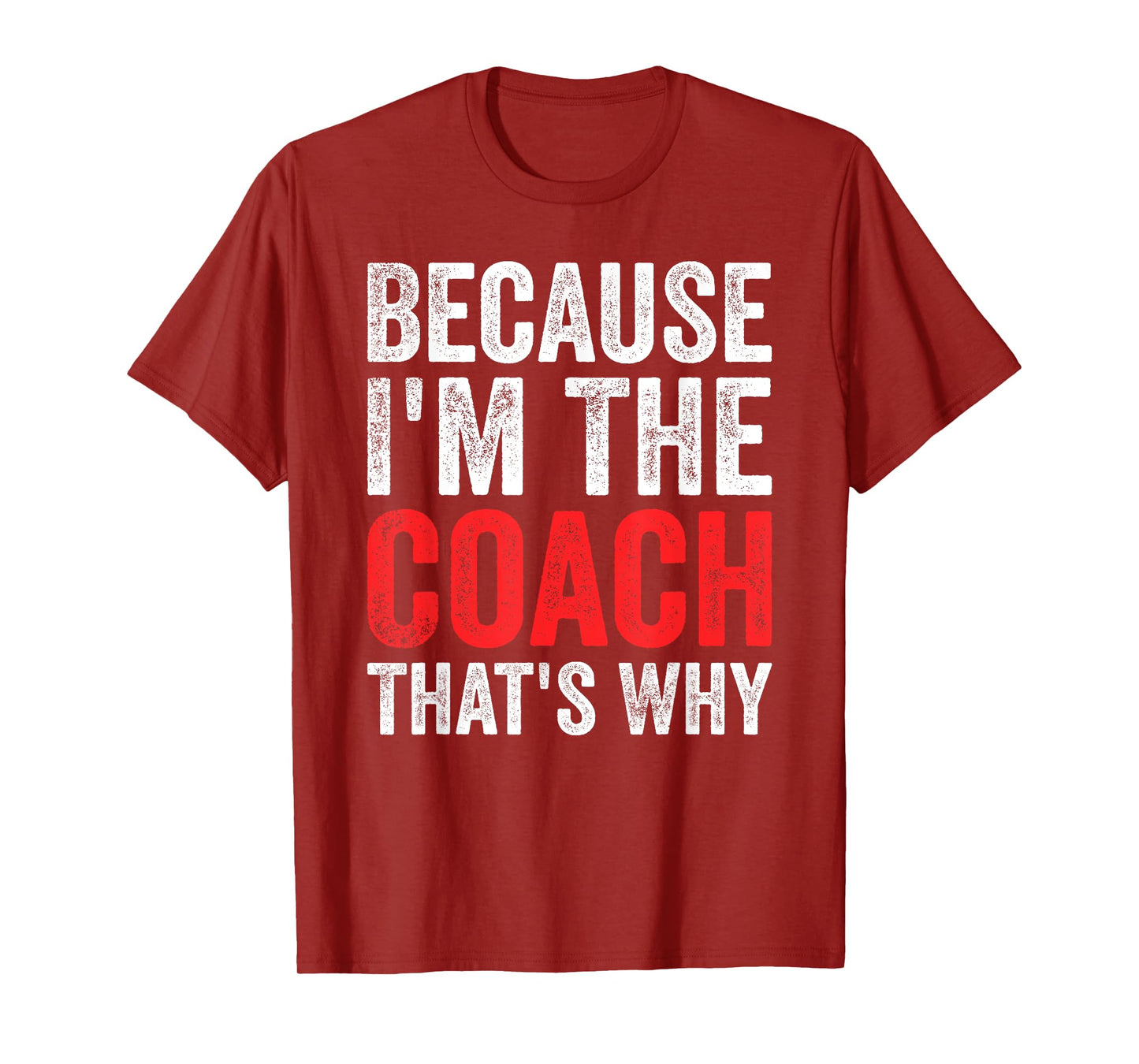 Because I'm The Coach That's Why Funny T-Shirt