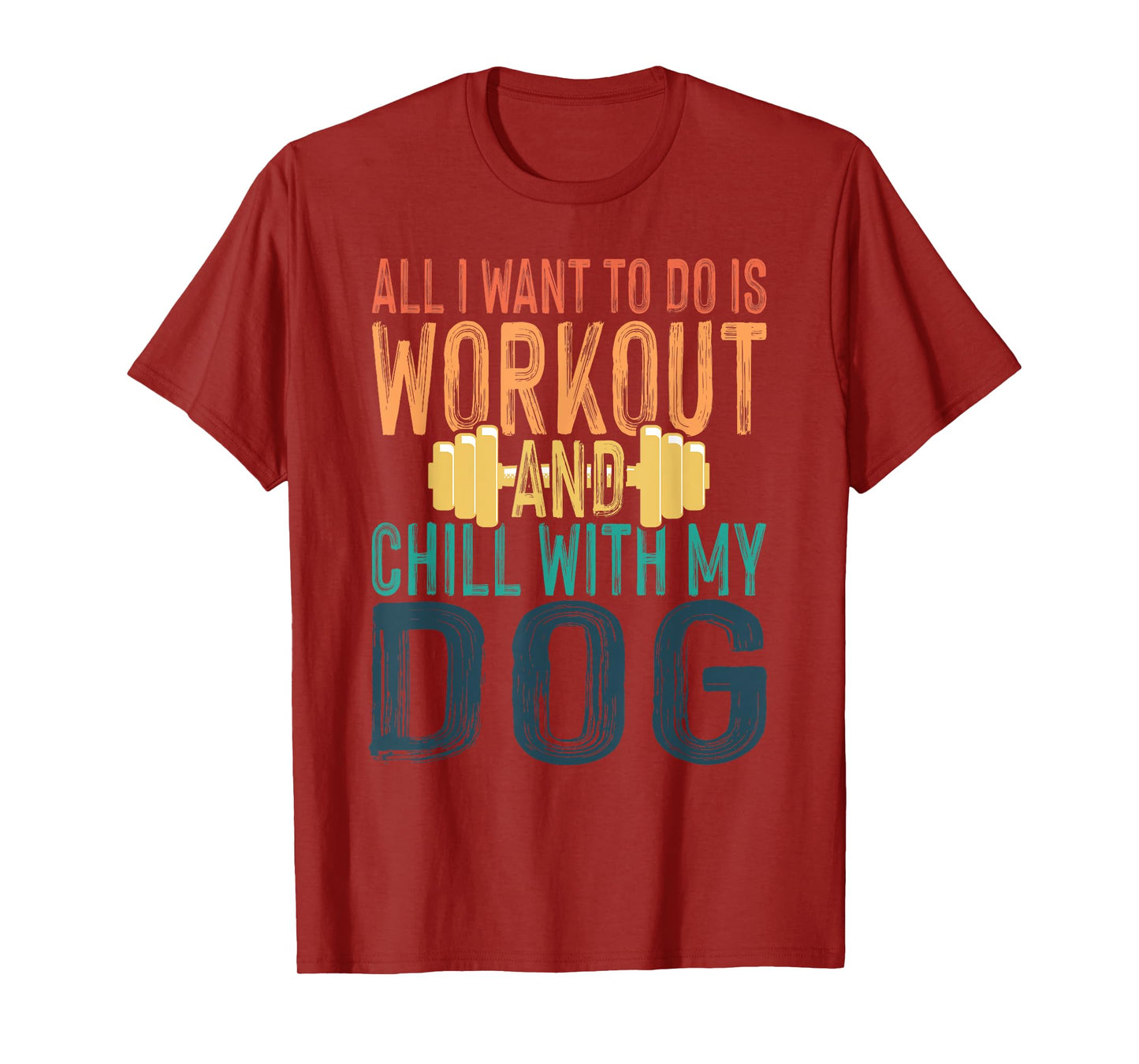 All I Want To Do Is Workout And Chill With My Dog Funny Gym Men Women T-Shirt