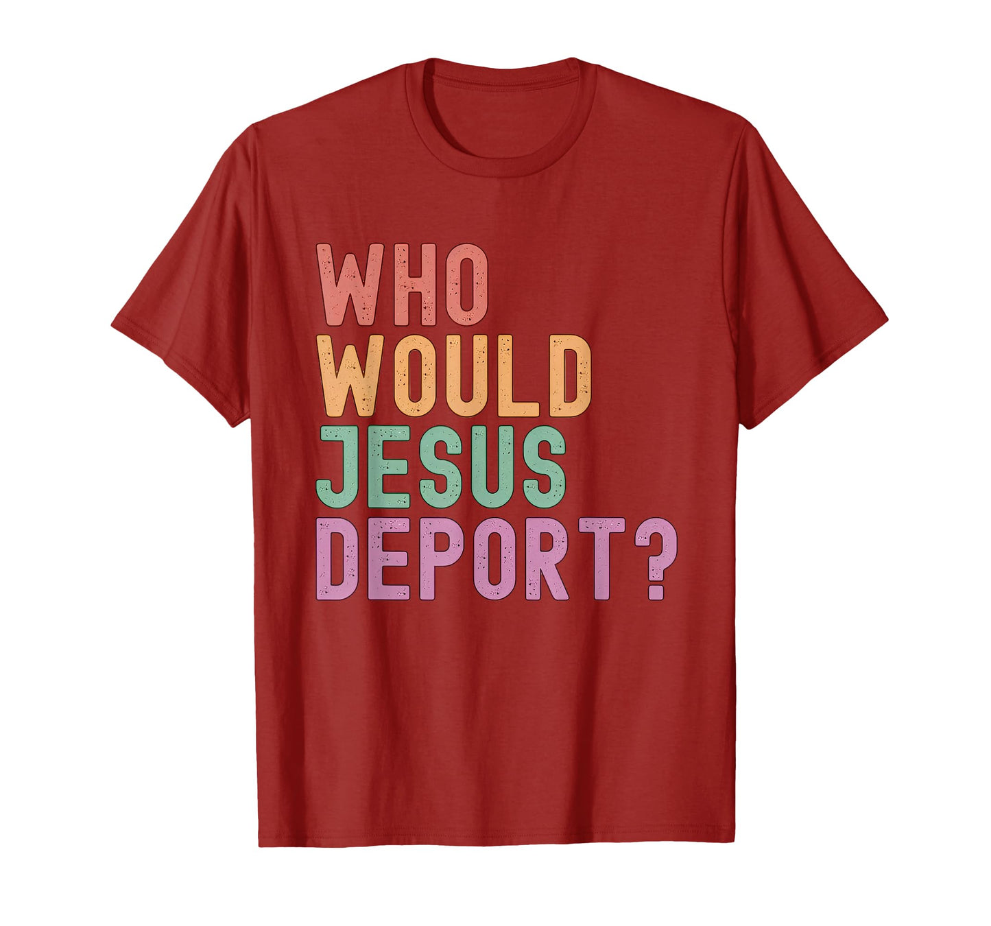 Who Would Jesus Deport? Immigration Justice T-Shirt