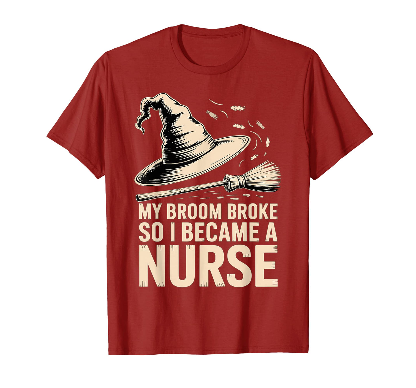 My Broom Broke, So I Became a Nurse Funny T-Shirt
