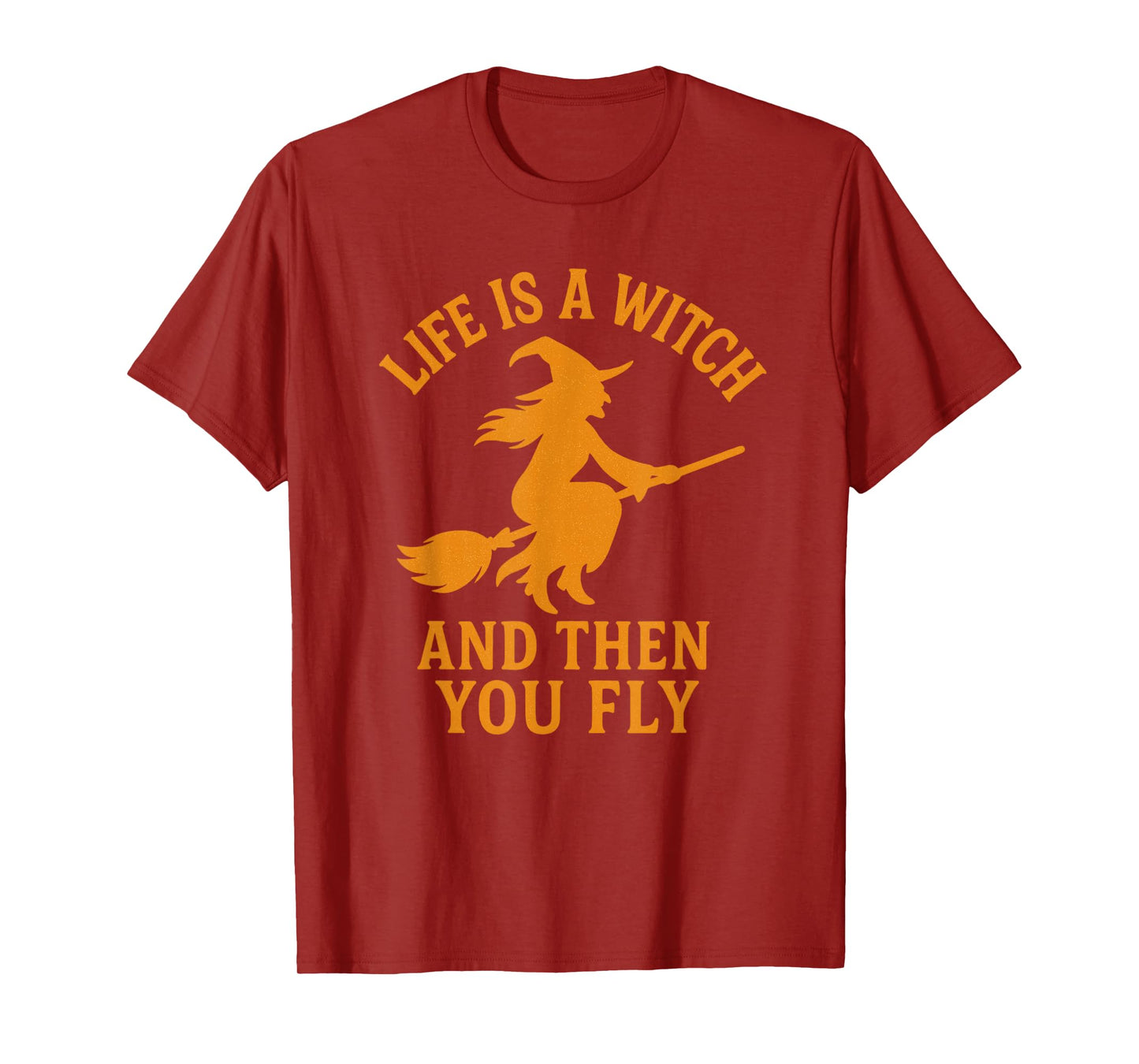 Halloween, Life is a Witch and Then You Fly, Funny T-Shirt