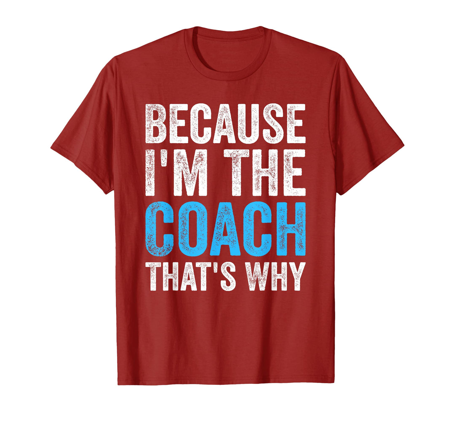 Because I'm The Coach That's Why Funny T-Shirt