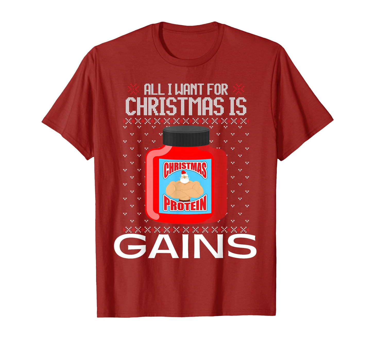 All I Want for Christmas is Gains Funny Ugly Xmas Sweater T-Shirt