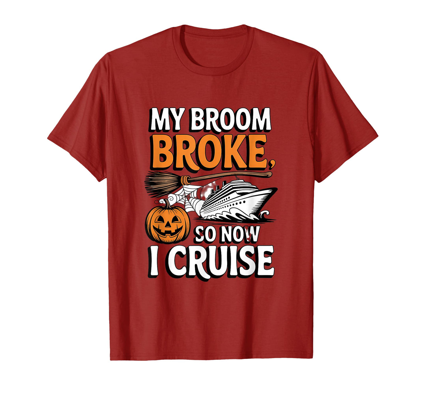 My Broom Broke So Now I Cruise Halloween Witch Pumpkin Humor T-Shirt