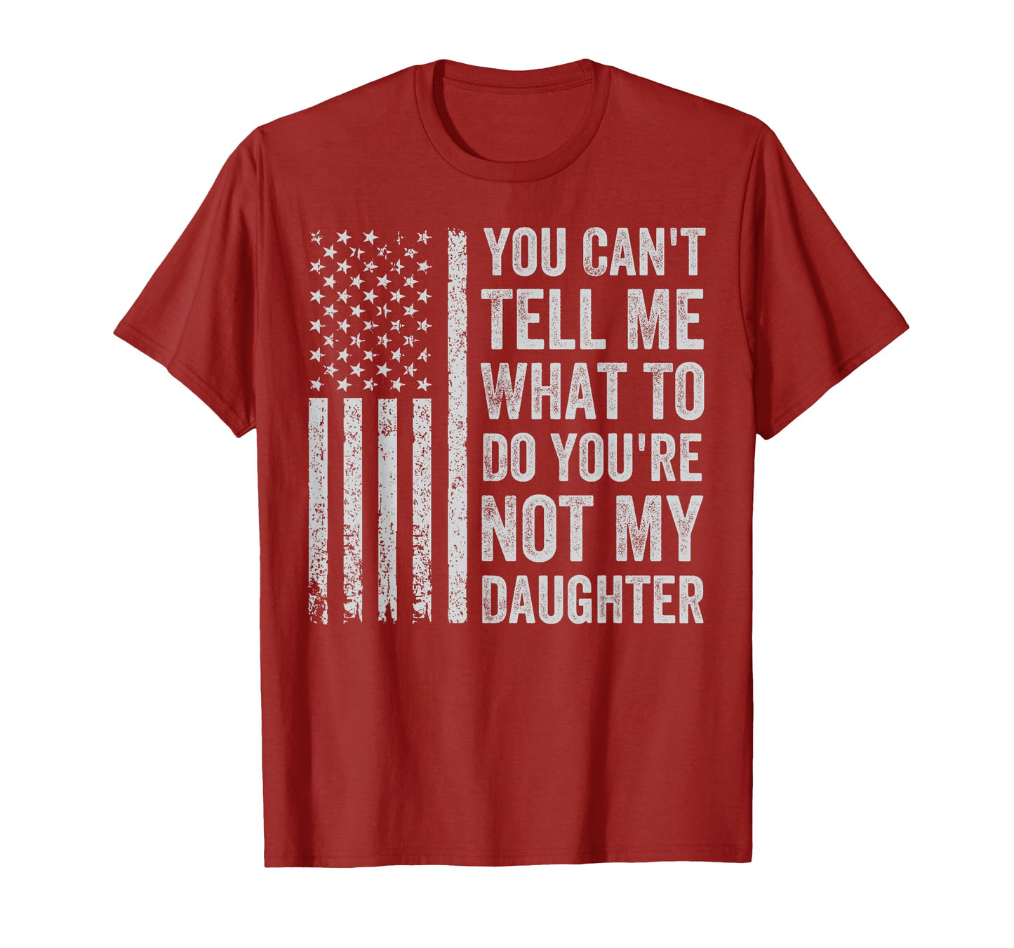 You Can't Tell Me What To Do You're Not My Daughter T-Shirt