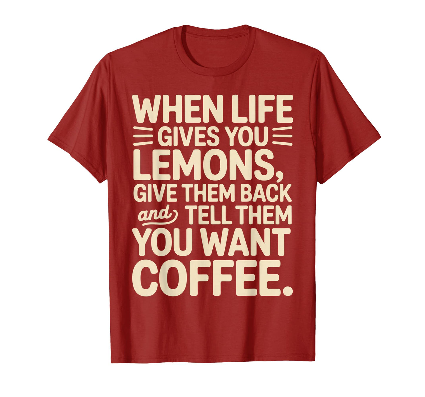 When Life Gives You Lemons Want Coffee Funny Sarcastic Quote T-Shirt