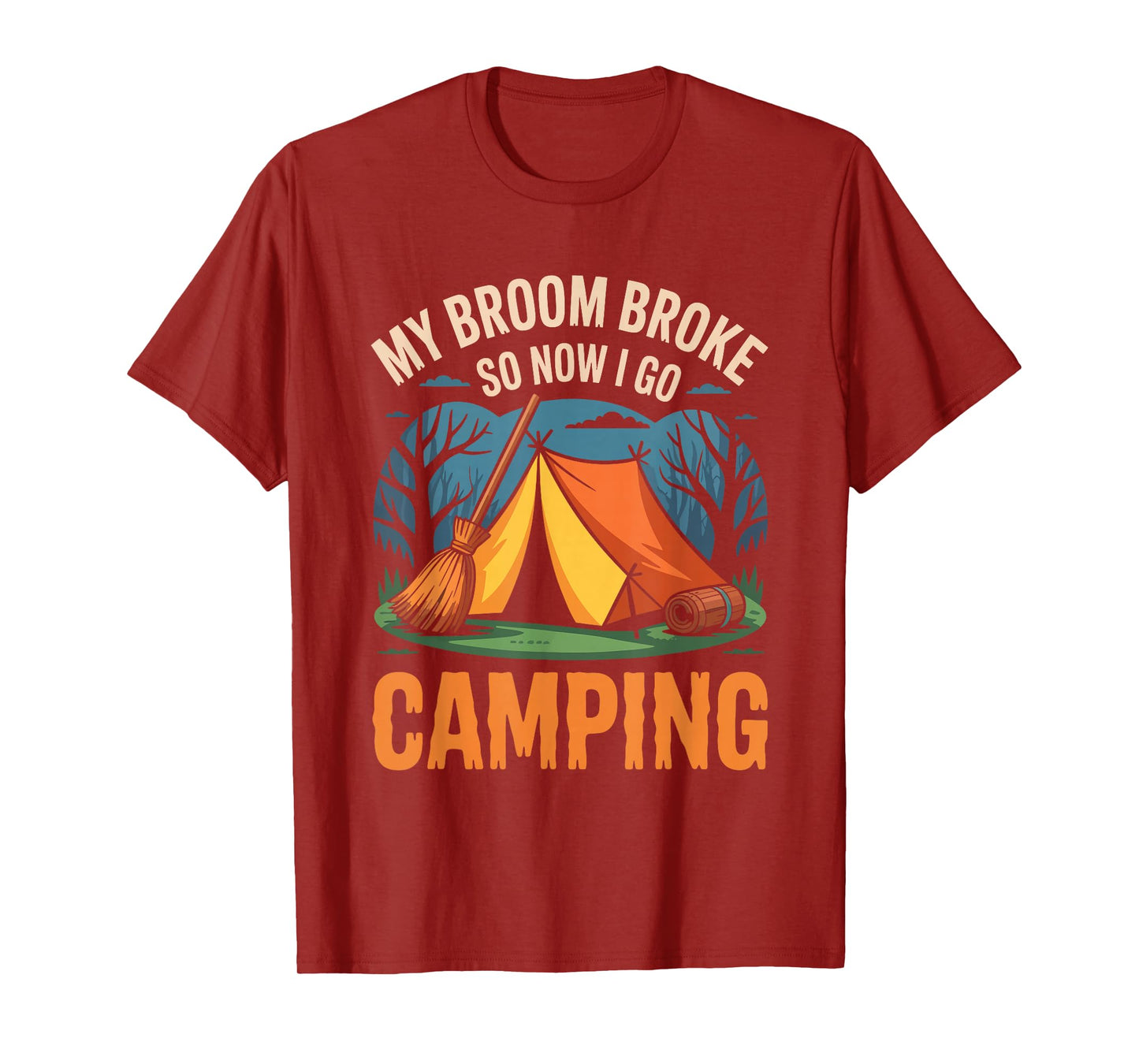 My Broom Broke So Now I Go Camping Funny Witch Halloween T-Shirt