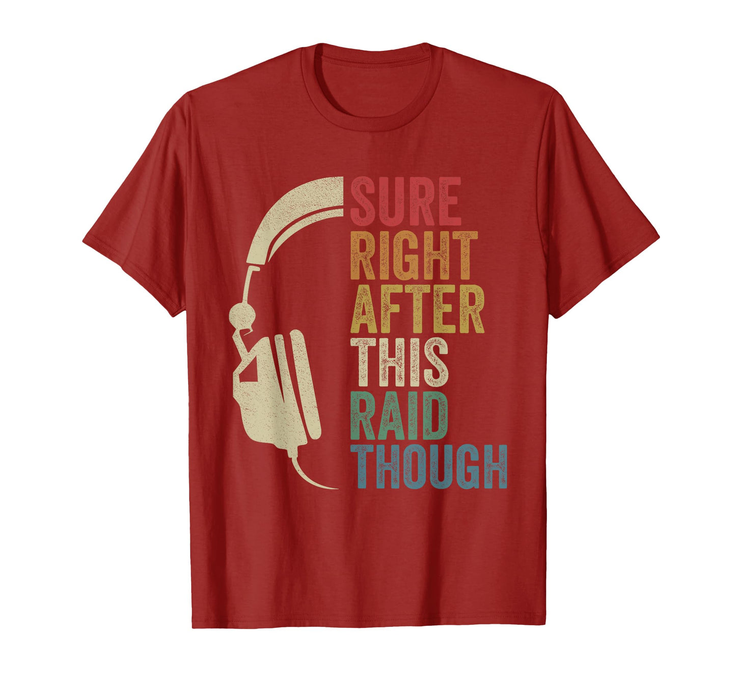 Sure Right After This Raid Though Raiding Guild MMORPG Gamer T-Shirt