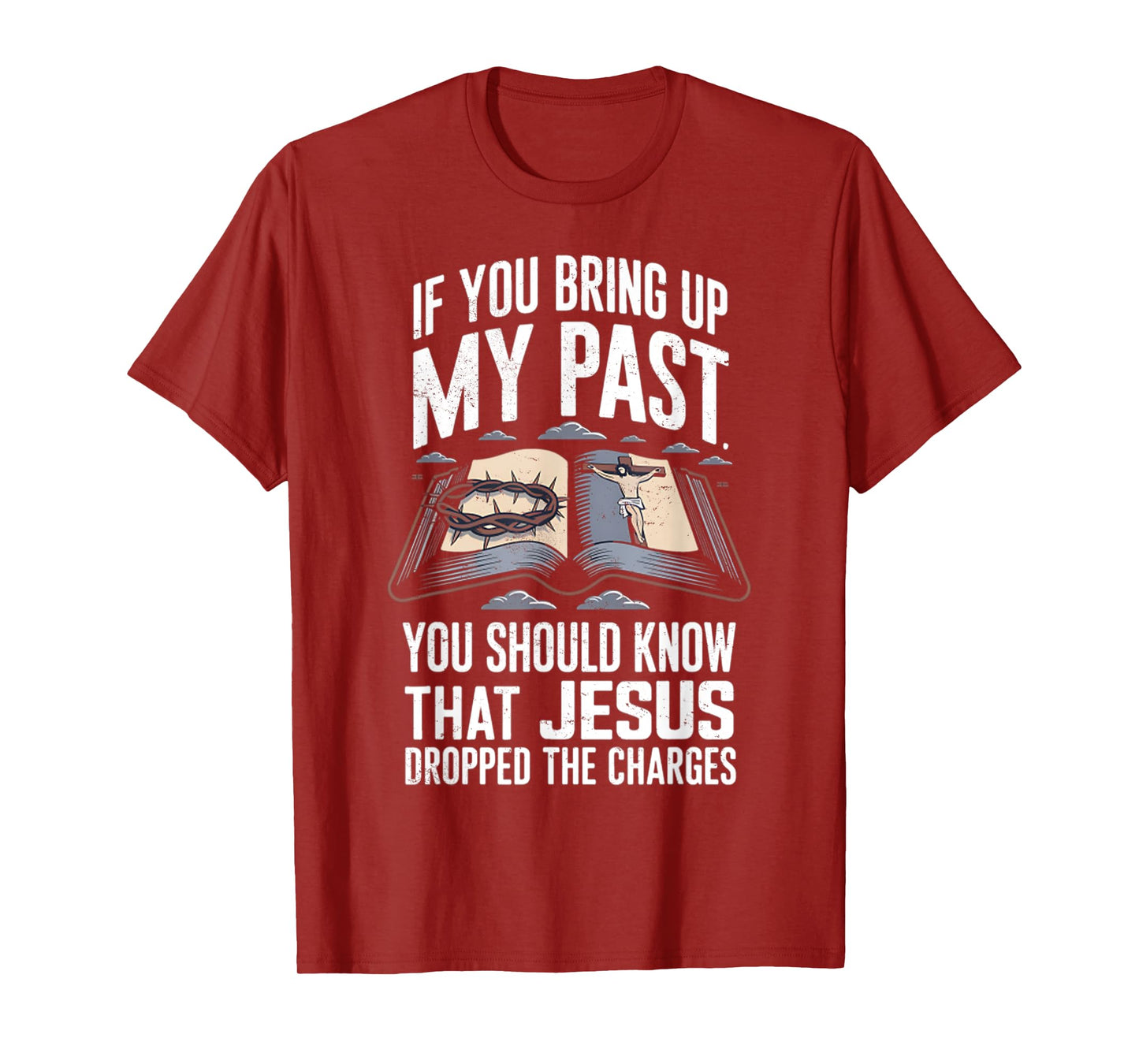 If You Bring Up My Past Vintage Jesus Dropped The Charges T-Shirt