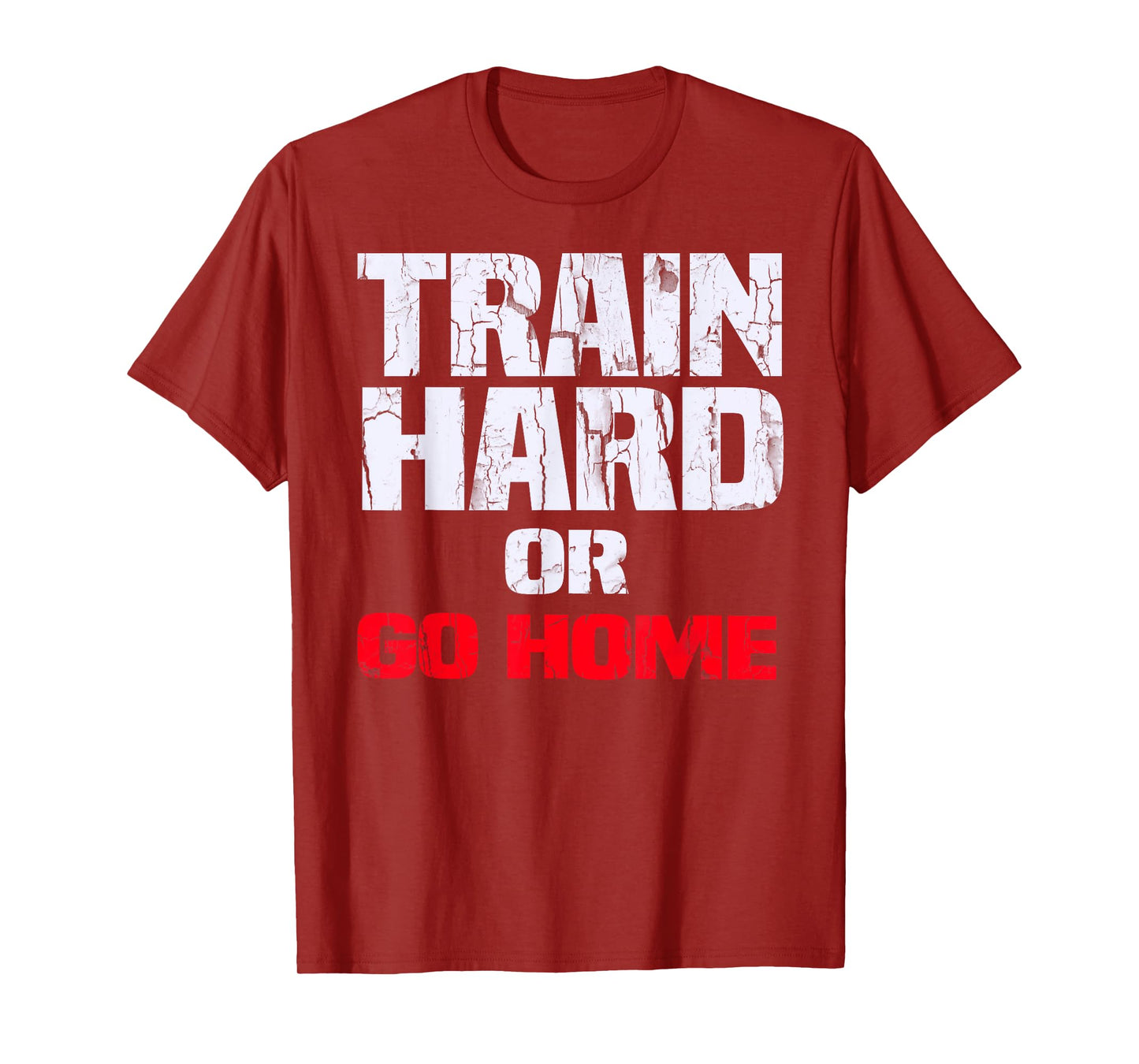 Train Hard or Go Home T-Shirt T-Shirt