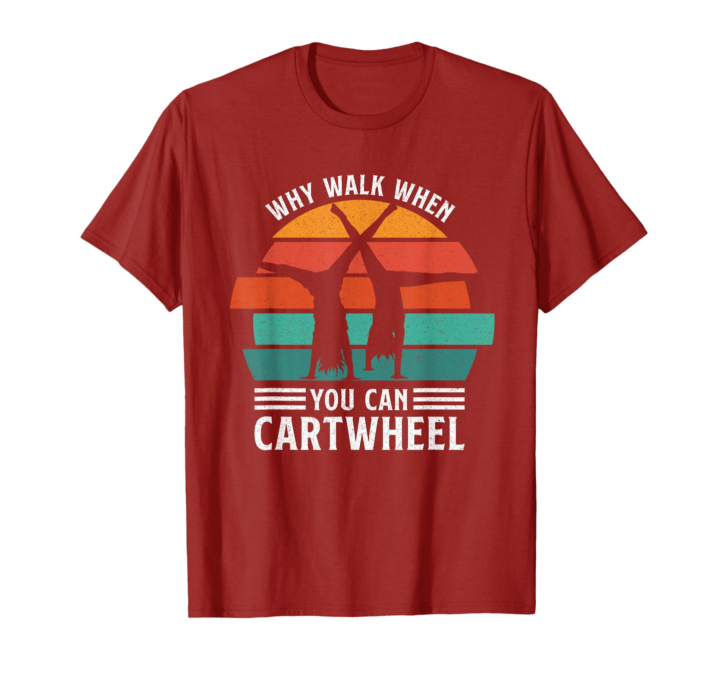 Gymnast Coach Tumbling Girl Why Walk When You Can Cartwheel T-Shirt