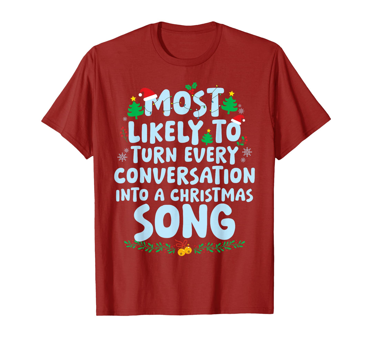 Most Likely to Turn Every Conversation Into A Christmas Song T-Shirt