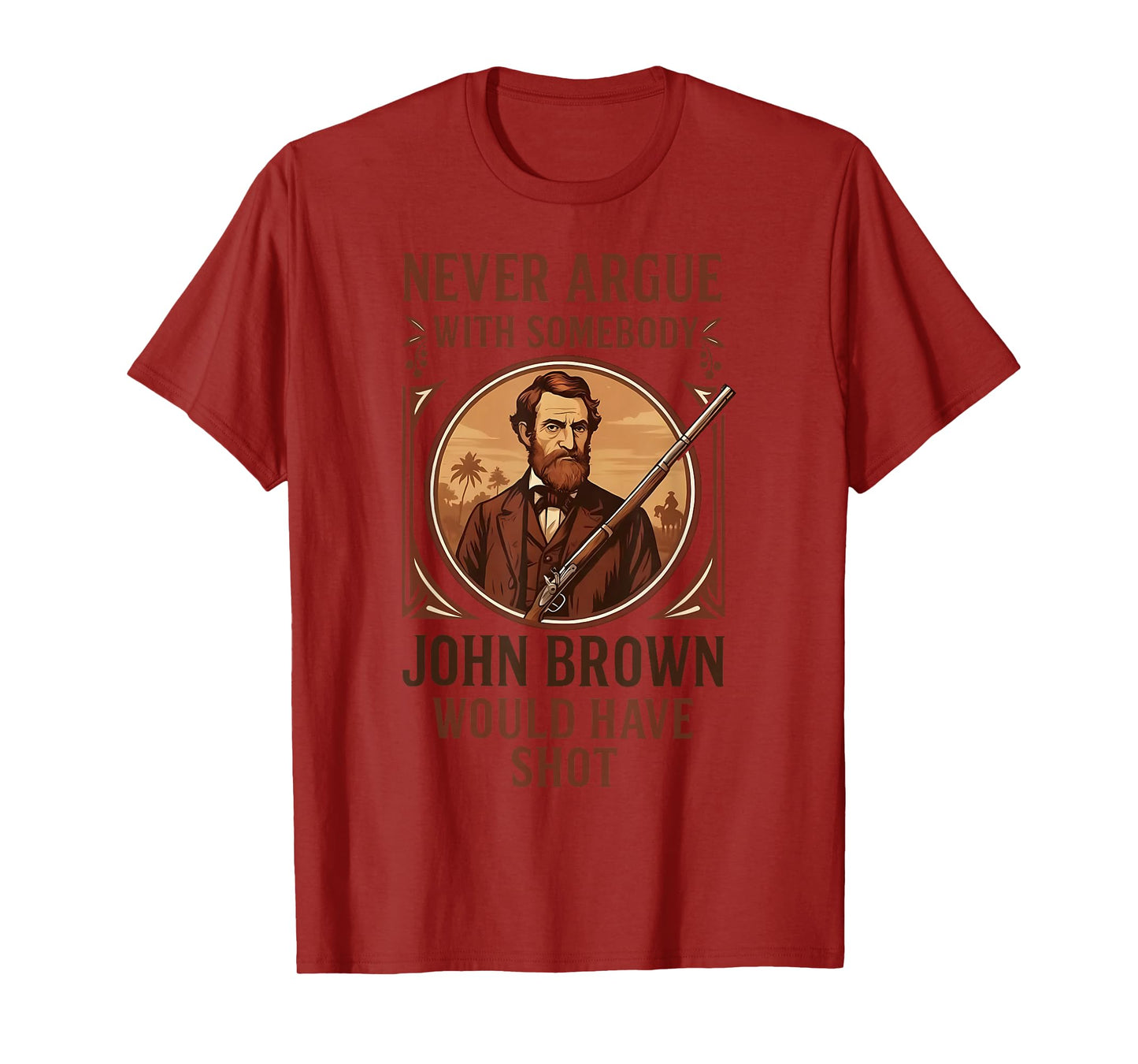Vintage Never Argue With Somebody John Brown Would Have Shot T-Shirt