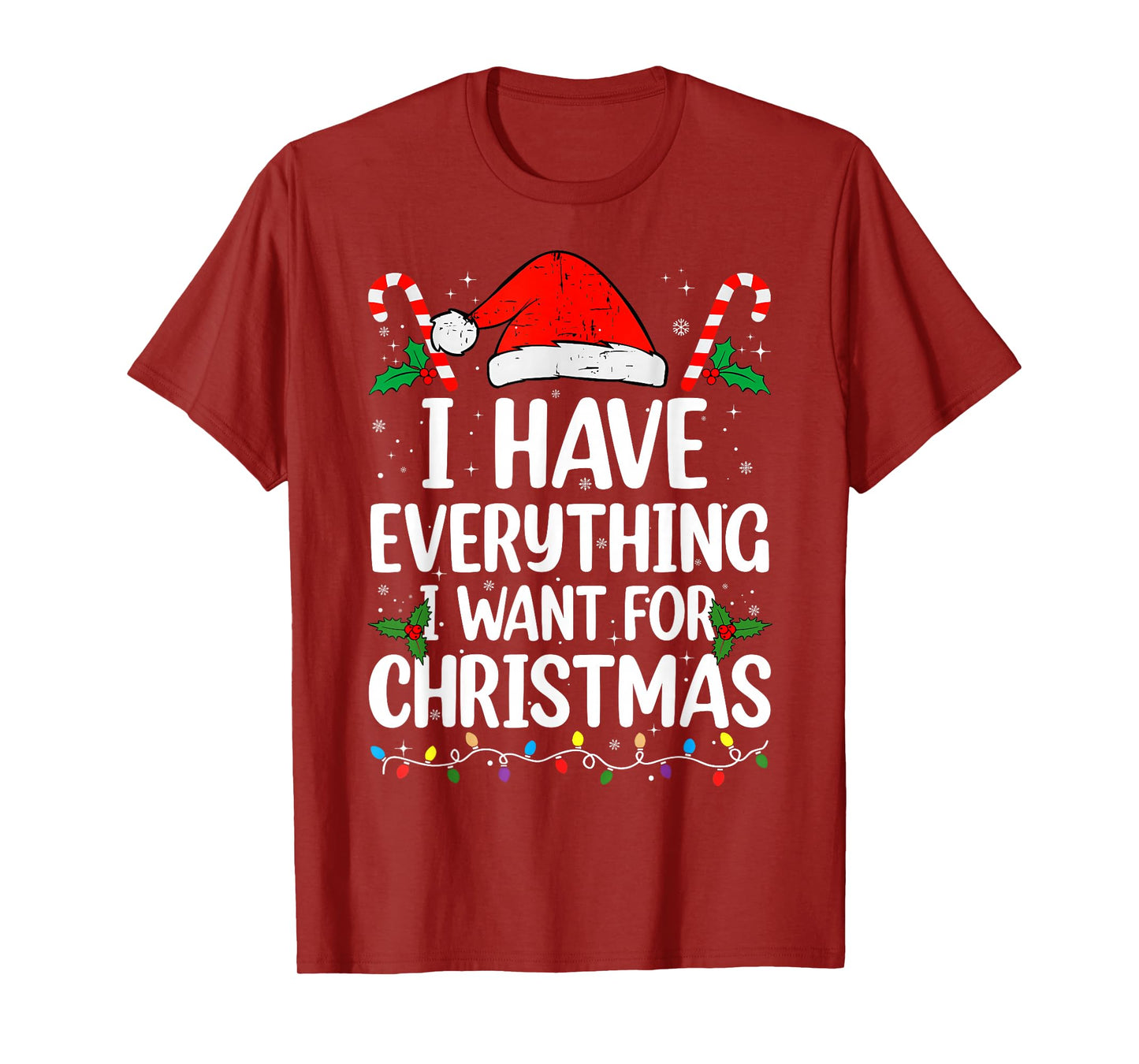 I Have Everything I Want for Christmas Its Me I'm Everything T-Shirt