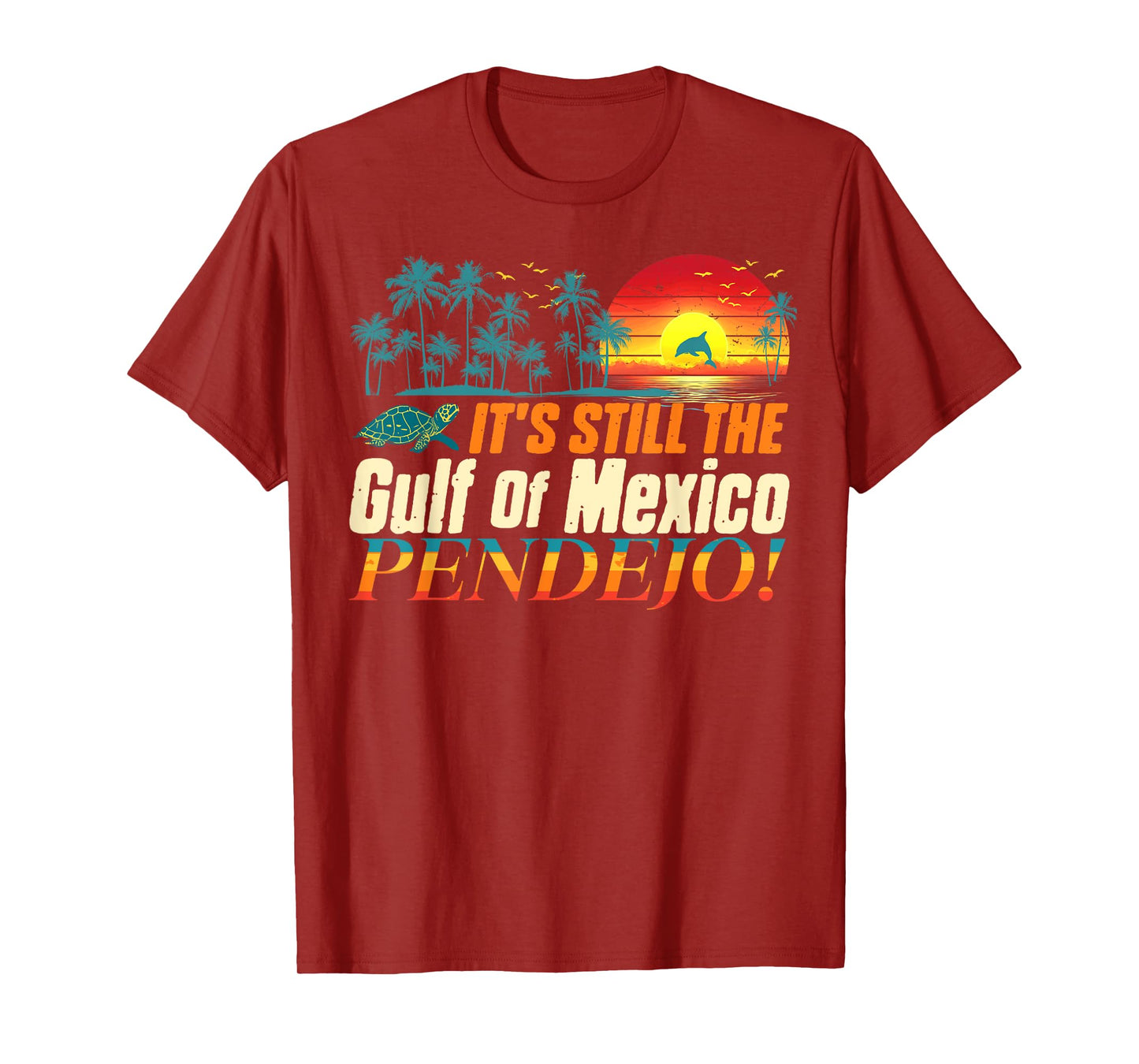 Pendejo It's Still The Gulf of Mexico Forever Mens Womens T-Shirt