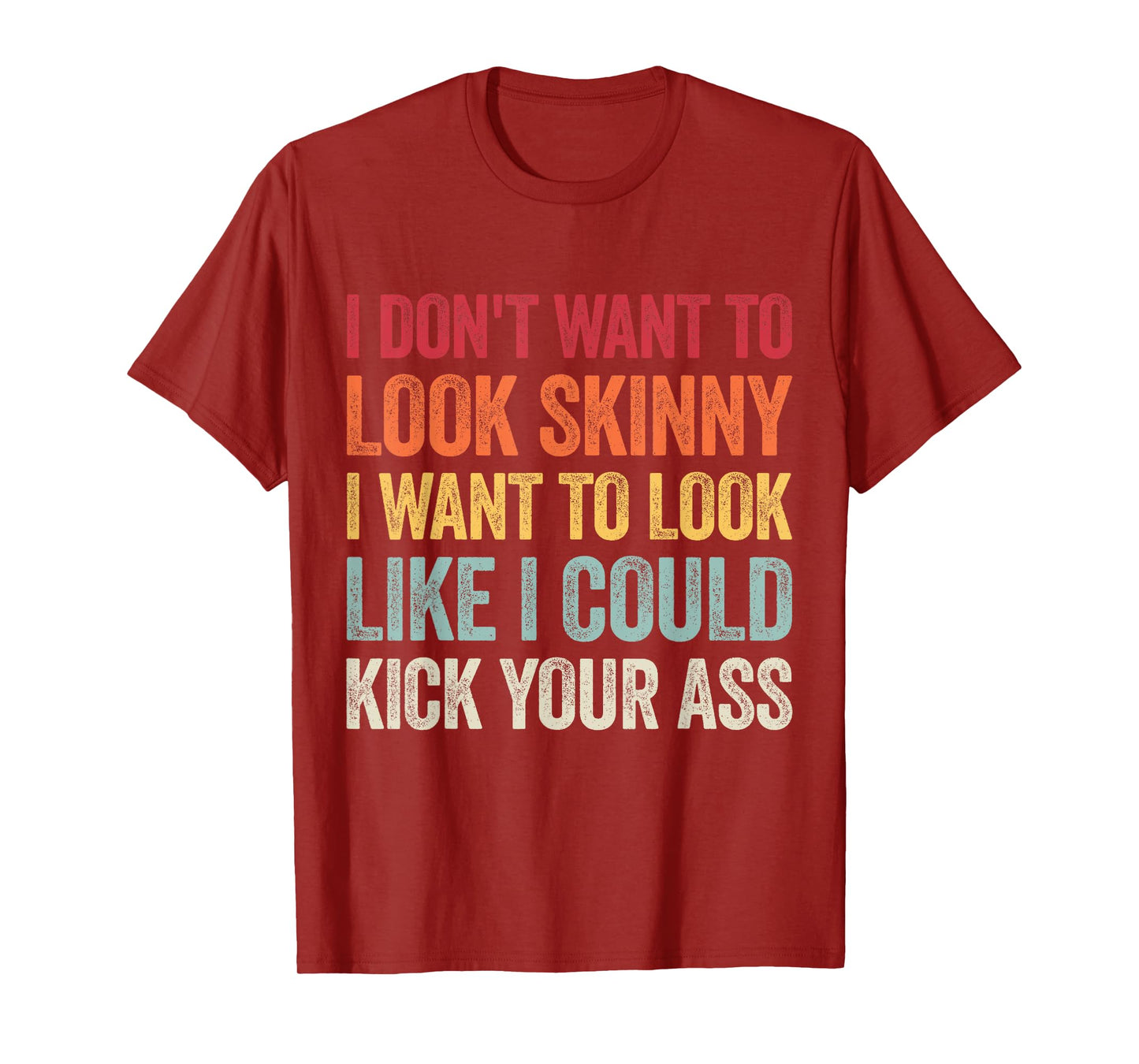 I Don't Want To Look Skinny I Want To Look Like I Could T-Shirt