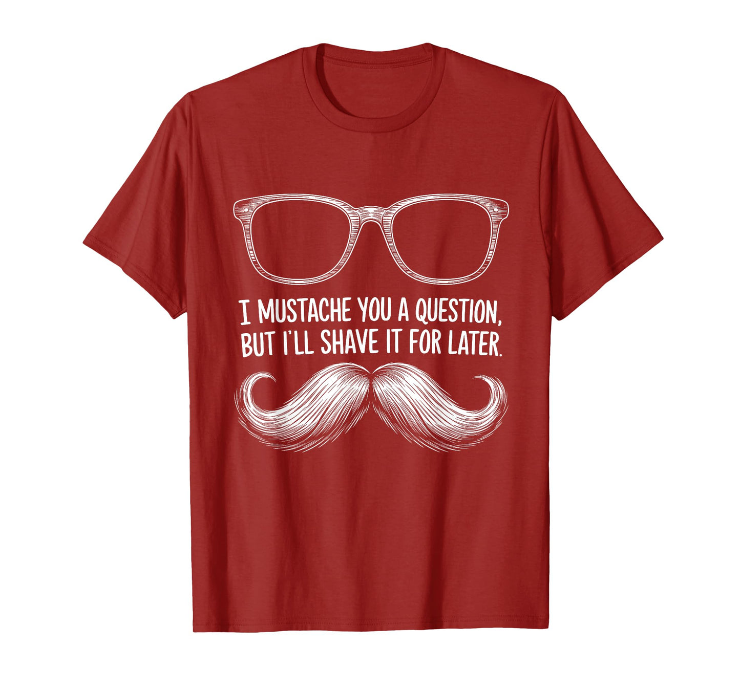 I Mustache You a Question, But I’ll Shave It for Later Funny T-Shirt
