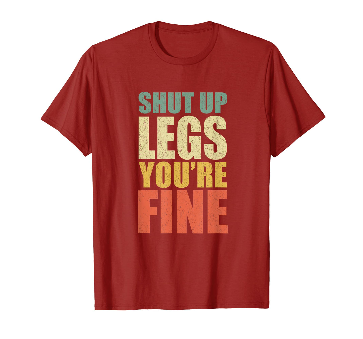 Funny Workout Shut Up Legs You're Fine Gym Leg Day Fitness T-Shirt