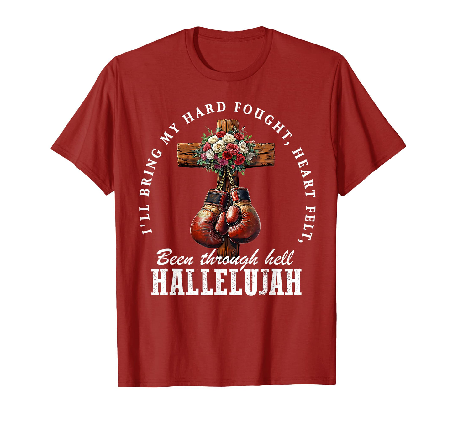 I'll Bring My Hard Fought Heartfelt Hallelujah Boxing Gloves T-Shirt