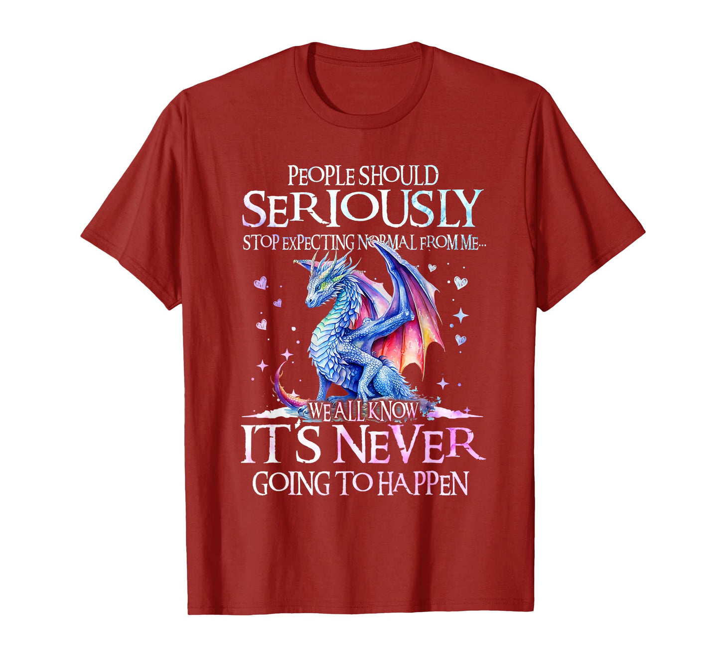 Dragon People Should Seriously Stop Expecting Normal From Me T-Shirt