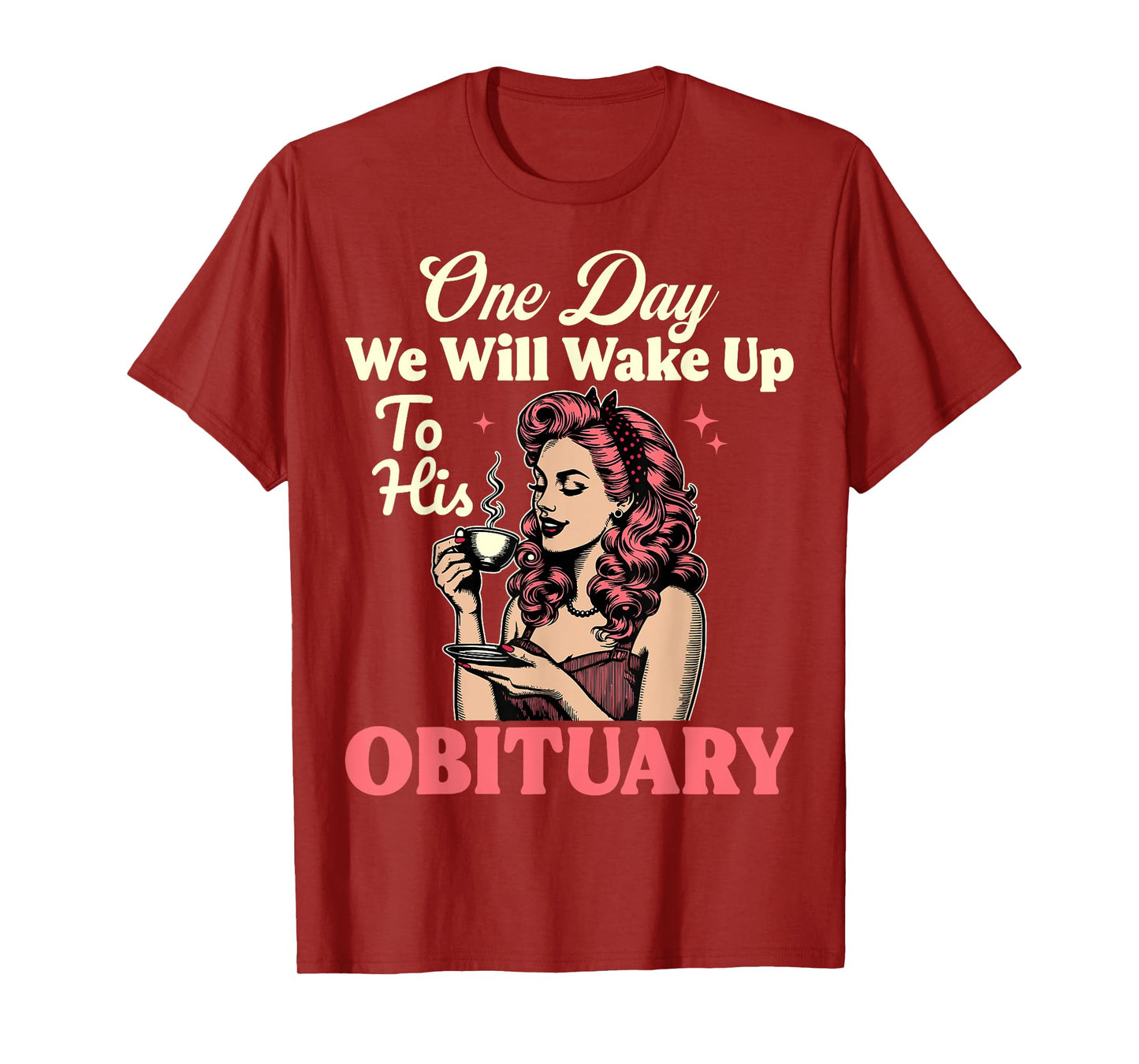 One Day We Will Wake Up To His Obituary Vintage Feminist T-Shirt
