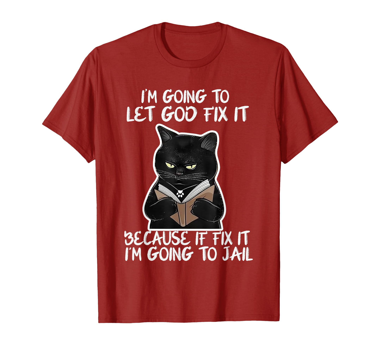 I'm Gonna Let God Fix it Because If i Fix It Im Going To T-Shirt