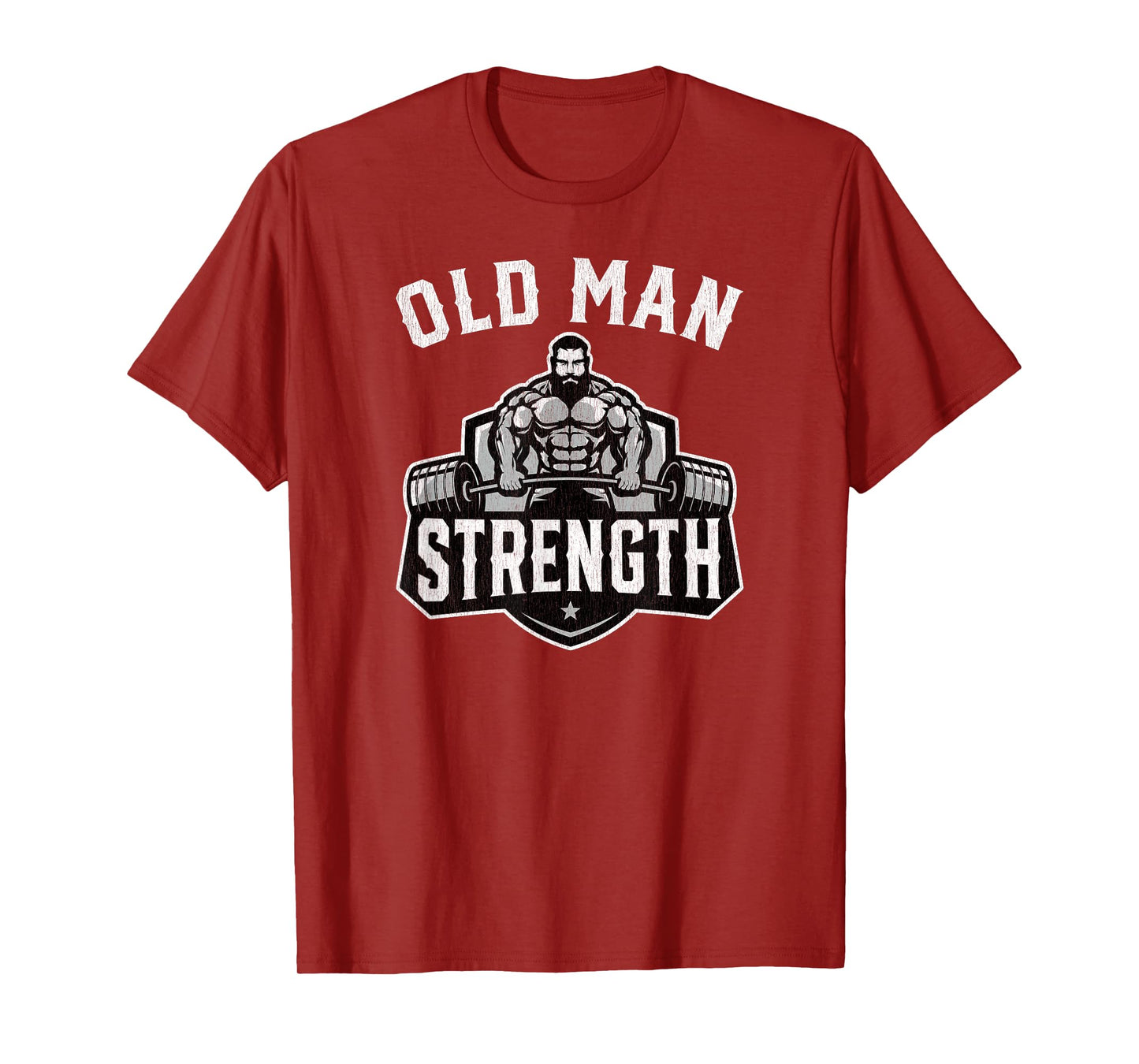 Old Man Strength Funny Gym Motivation Workout Gift T-Shirt