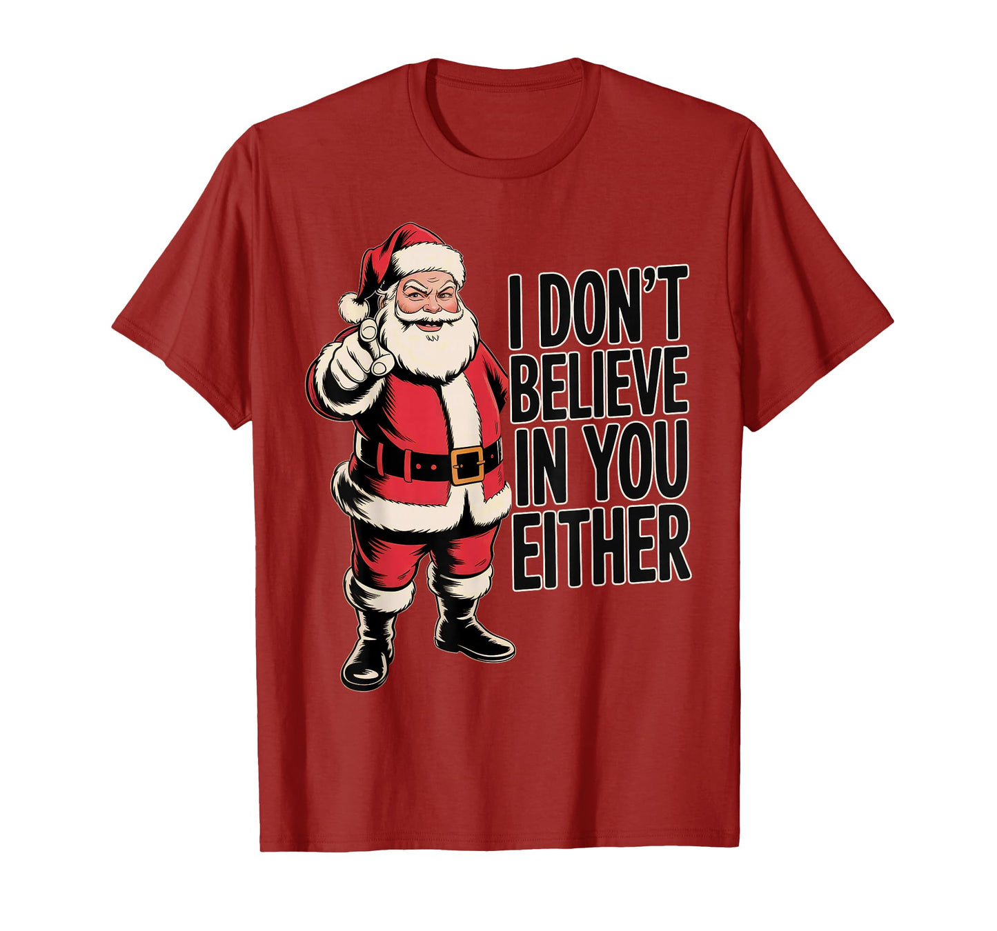 Funny Sarcastic Santa - I Don't Believe in You Either T-Shirt