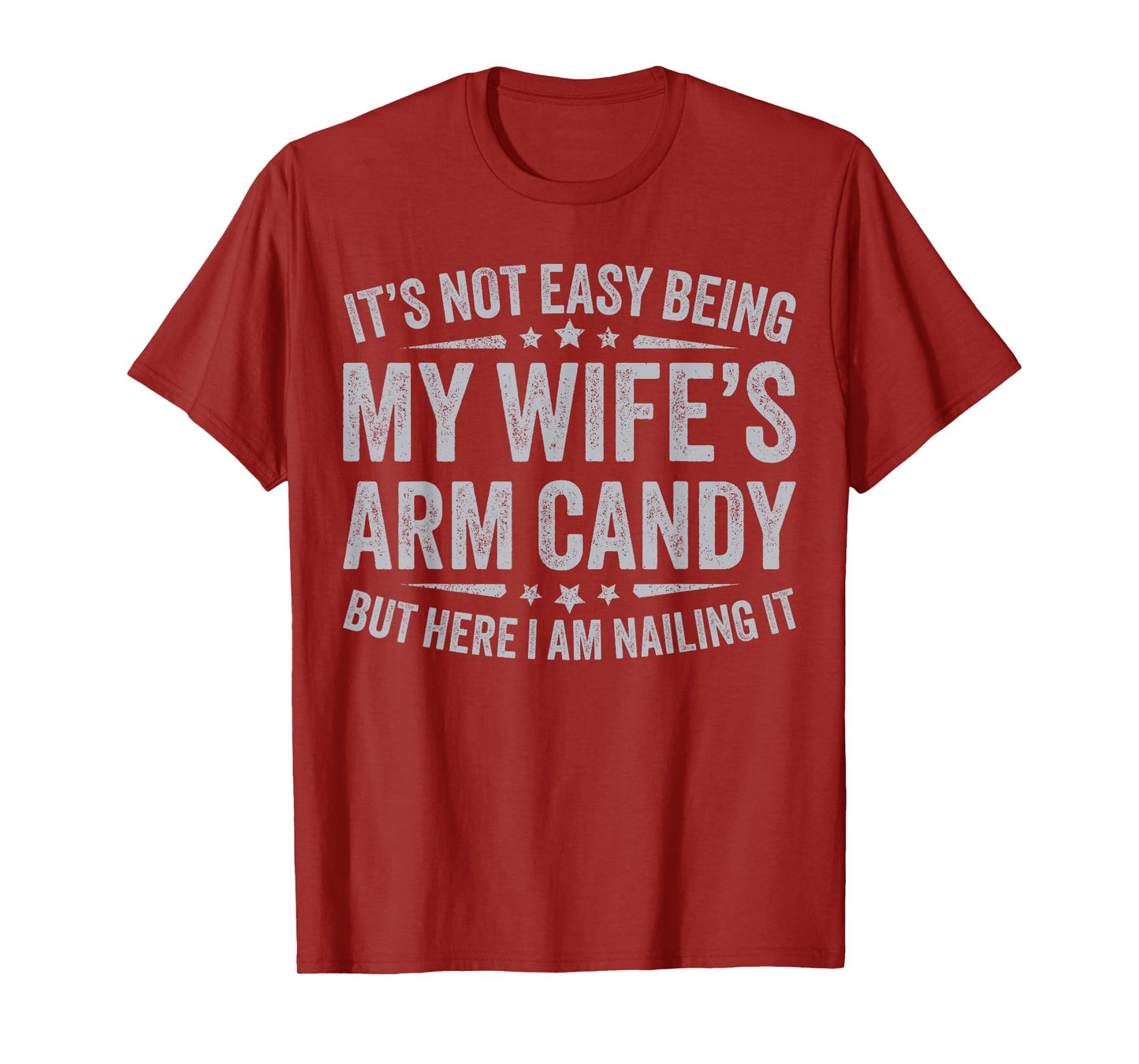 Funny Husband It's Not Easy Being My Wife's Arm Candy Men T-Shirt