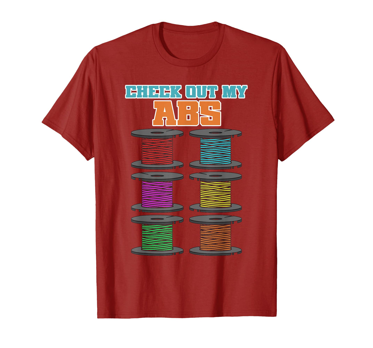 Check Out My Abs - 3D Printer Filament T-Shirt