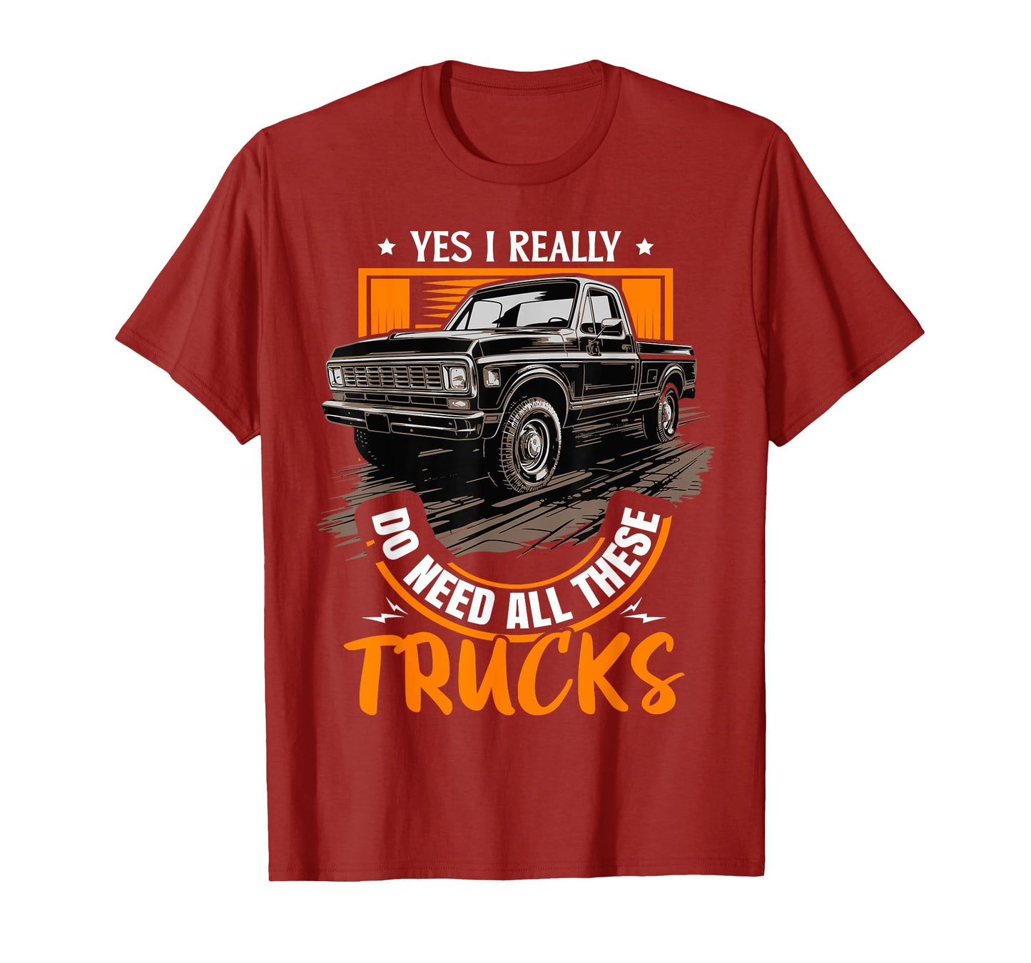 Funny Truck Lover - Yes, I Really Do Need All These Trucks T-Shirt