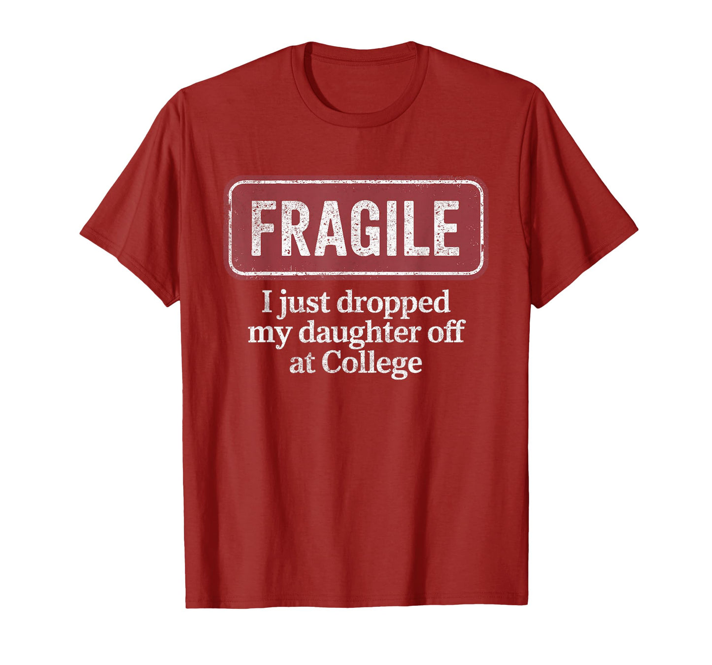 Fragile I Just Dropped My Daughter Off at College Funny T-Shirt