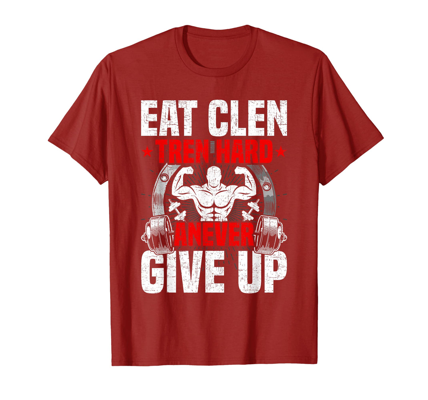 Eat Clen Tren Hard ANever Give Up Bodybuilding Weightlifting T-Shirt