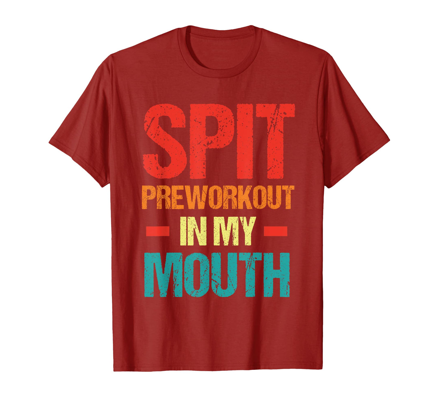 Spit Preworkout In My Mouth Funny Sarcastic Gym T-Shirt
