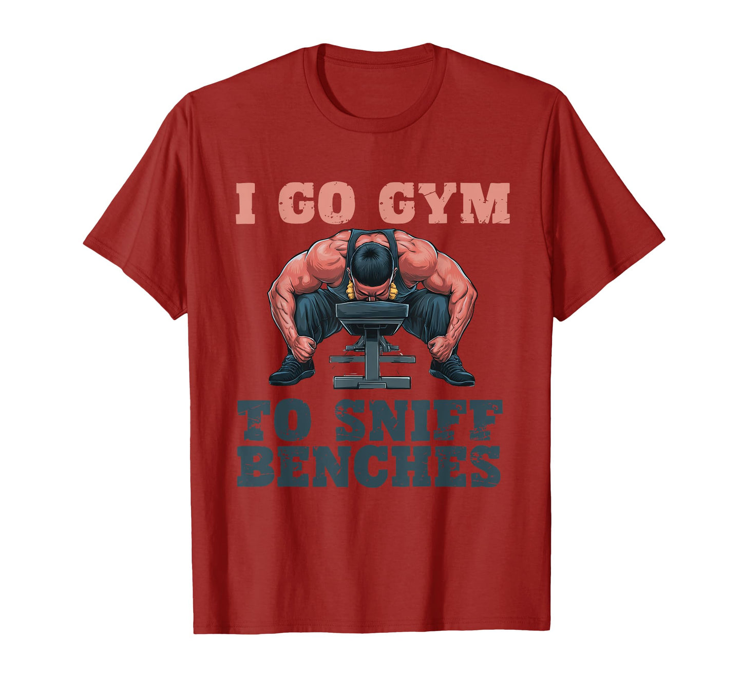 I Go Gym To Sniff Benches Funny Embarrassing Workout Meme T-Shirt