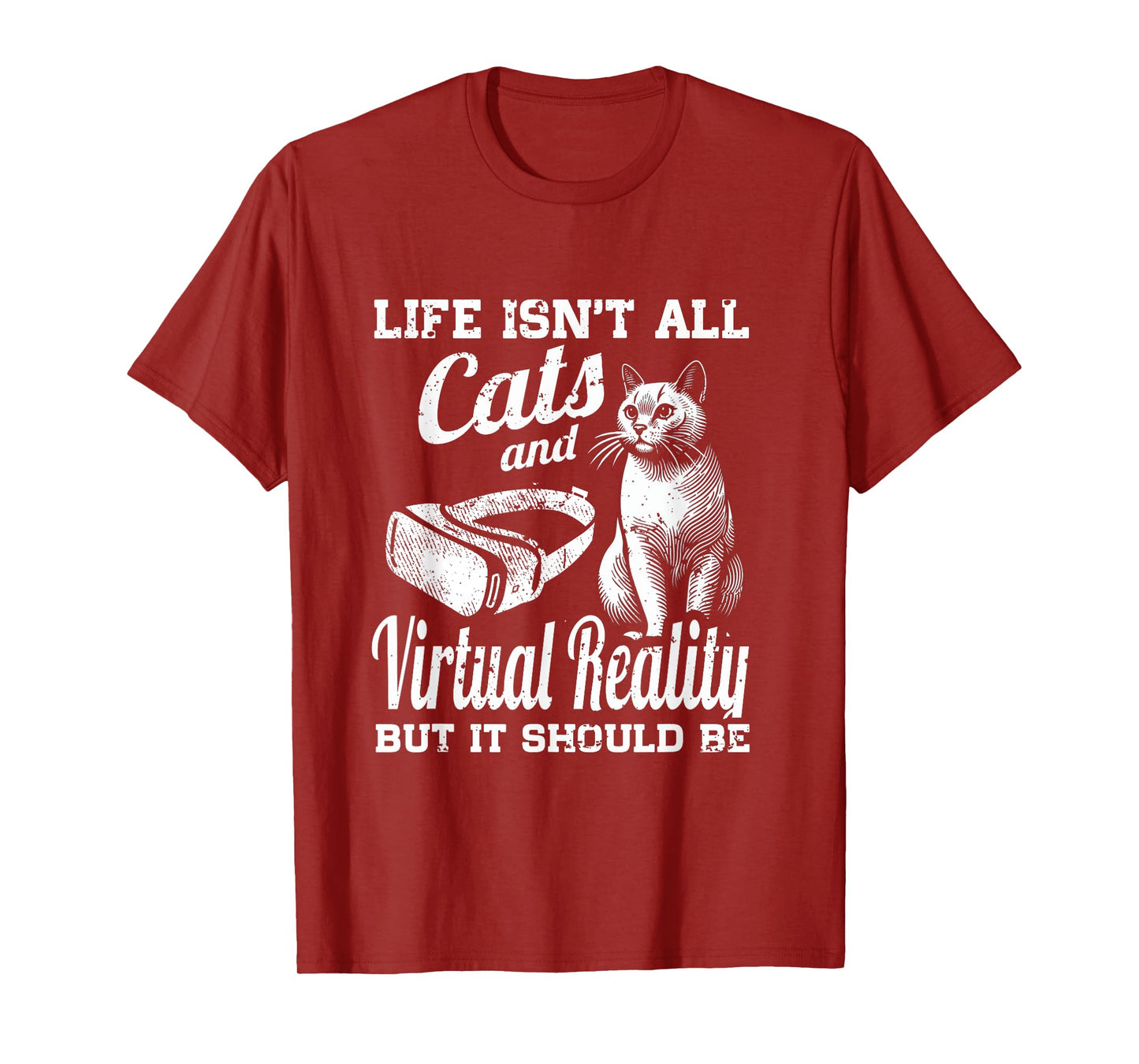 Life Isn't All Cats And Virtual Reality But It Should Be T-Shirt