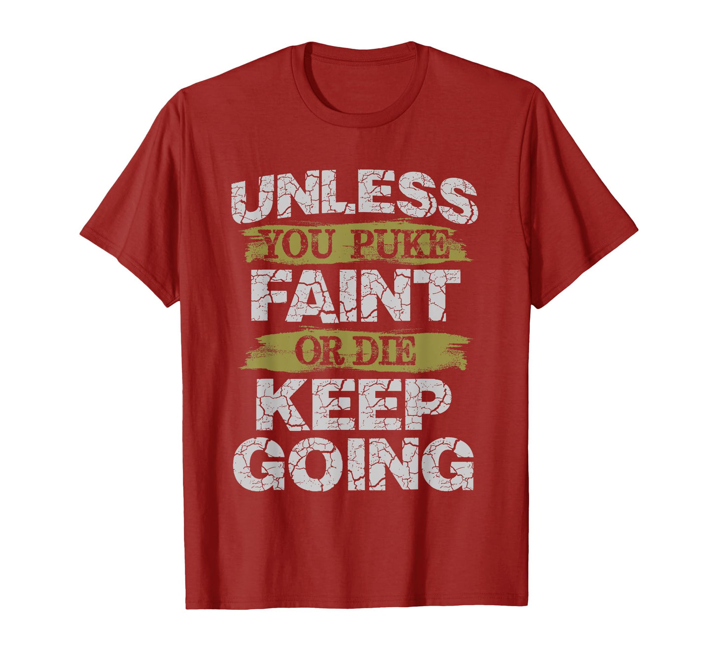 Unless You Puke Faint Or Die Keep Going Workout T-Shirt T-Shirt