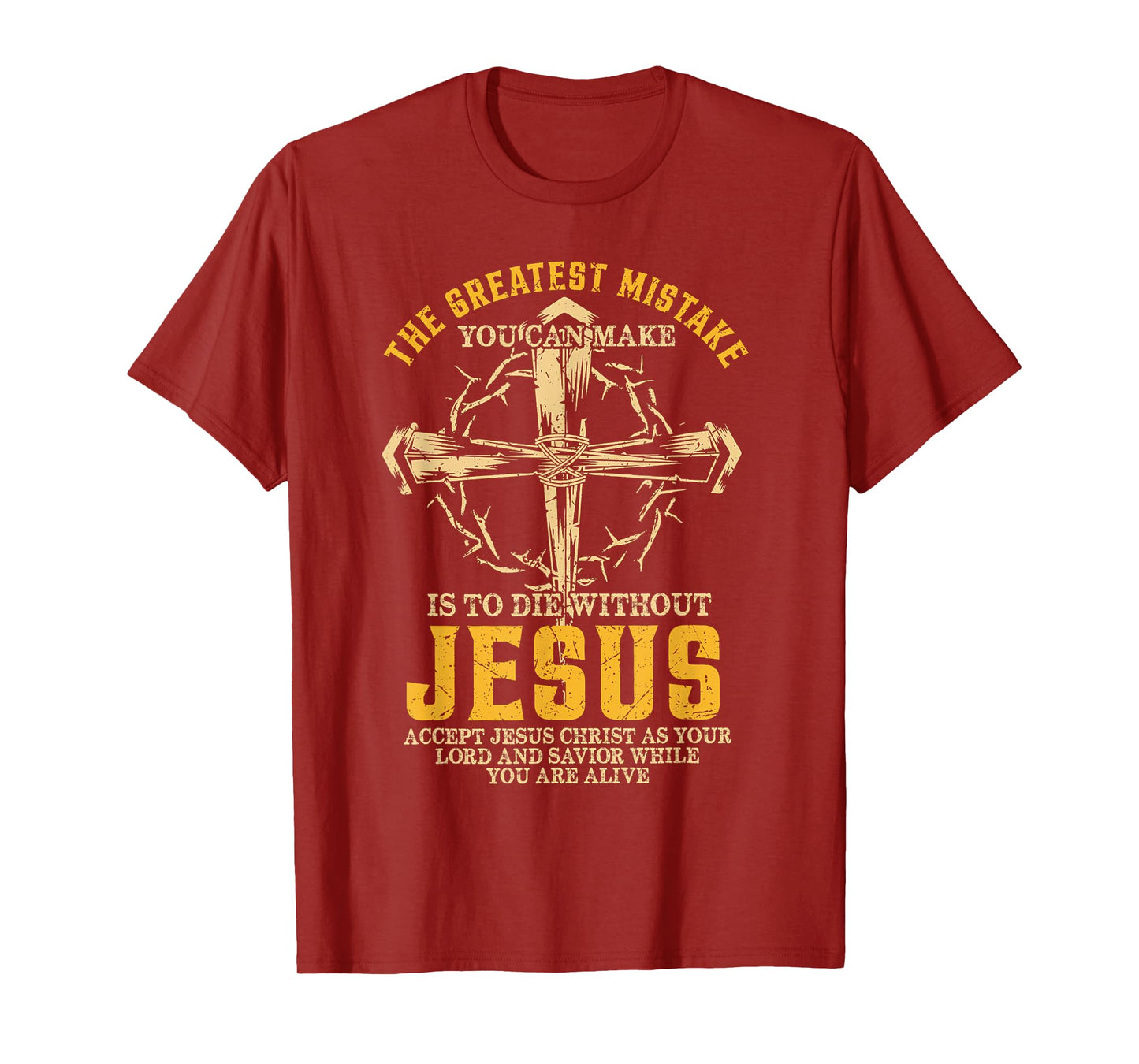 The Greatest Mistake You Can Make Is To Die Without Jesus T-Shirt