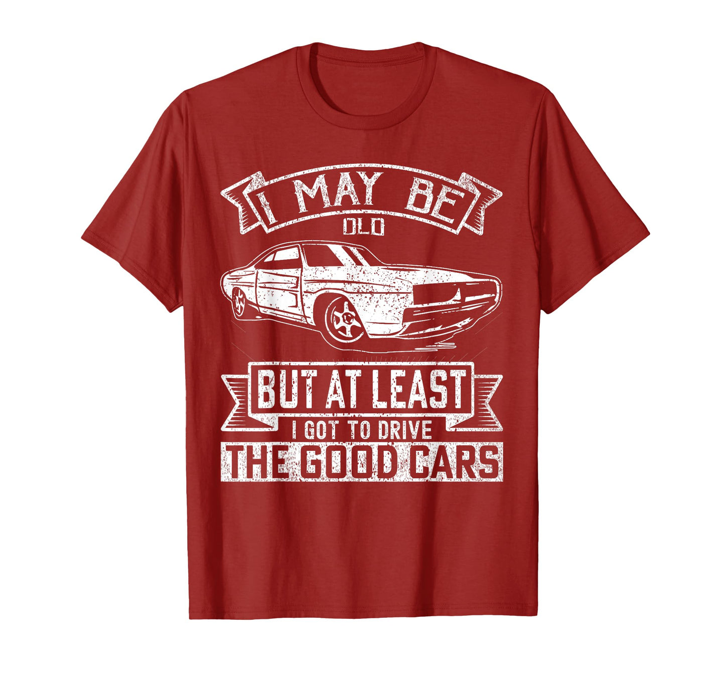 I May Be Old But At Least I Got To Drive The Good Cars T-Shirt