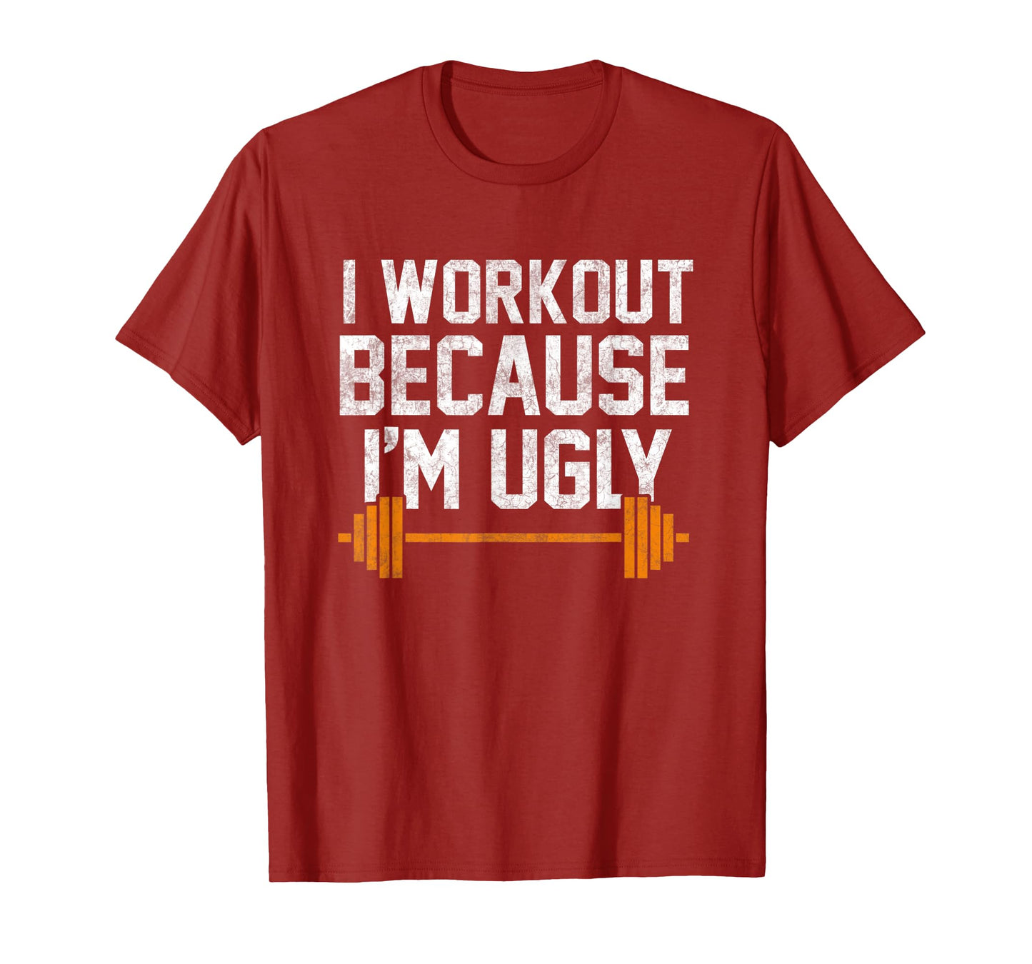 I Workout Because I'm Ugly Funny Gym Shirt