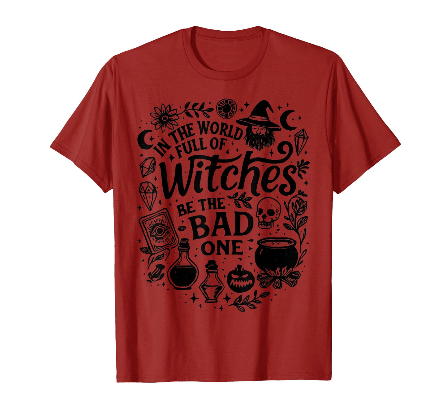 Funny in The World Full of Witches Be The Bad Halloween Tee T-Shirt