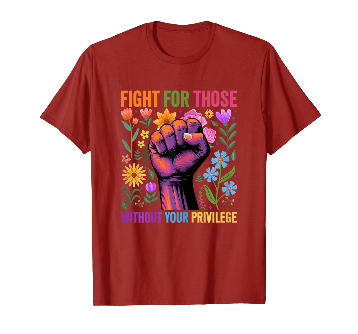 Fight For Those Without Your Privilege Quote Subtle Flower T-Shirt