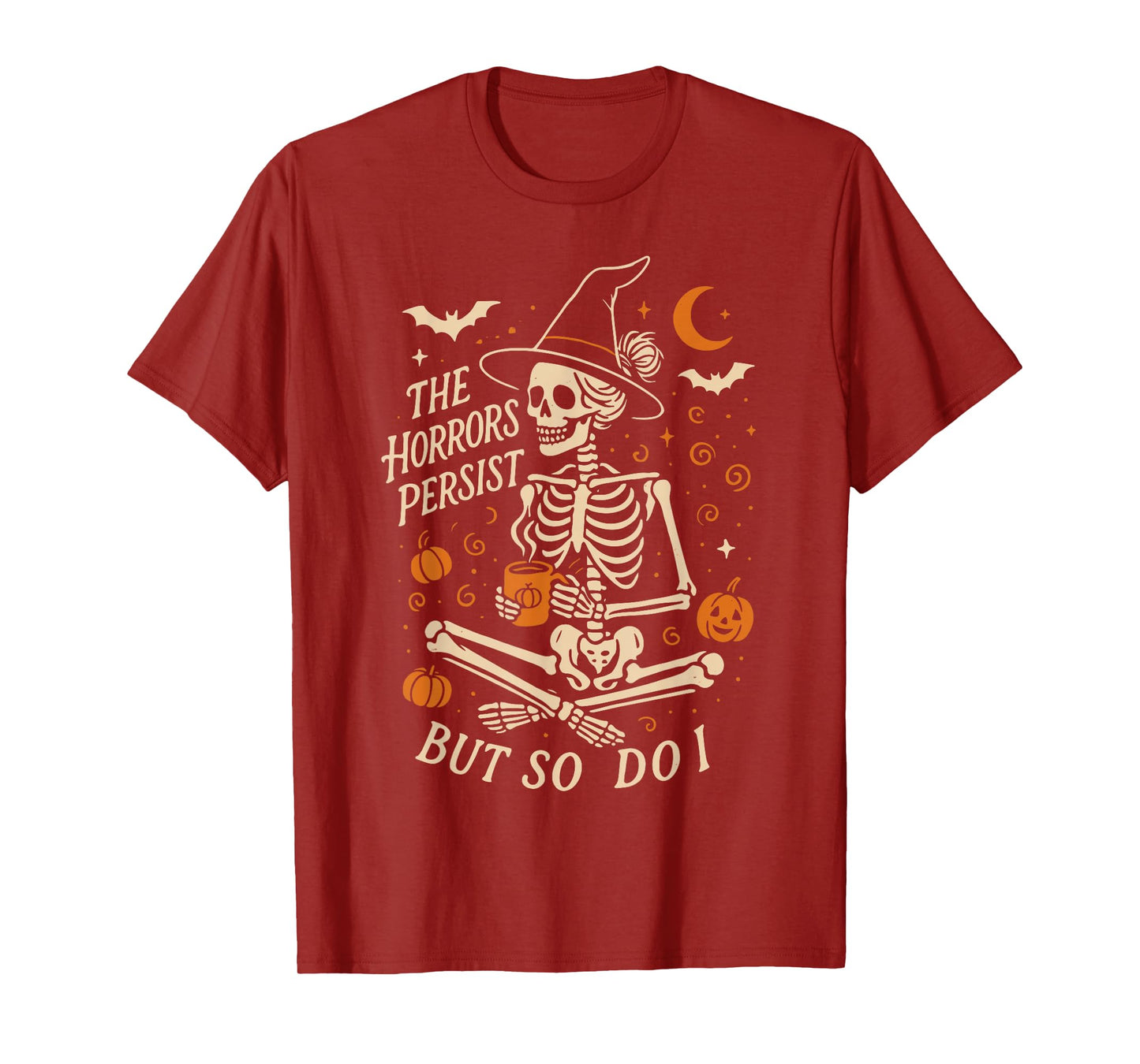 The Horrors Persist But So Do I Skeleton Halloween T-Shirt