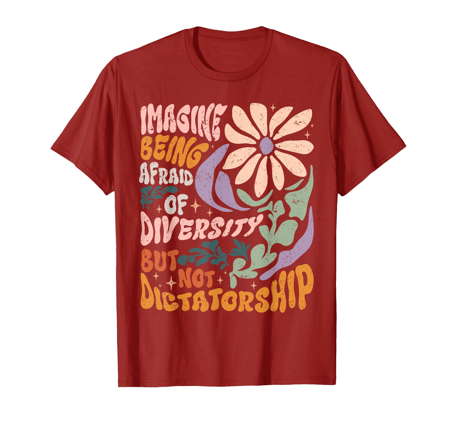 Imagine Being Afraid of Diversity But Not Dictatorship T-Shirt