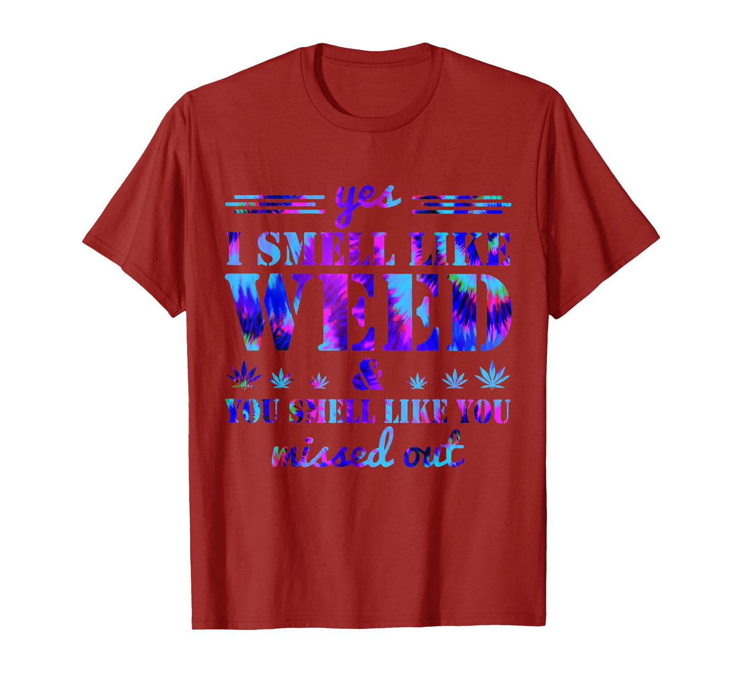 Yes I Smell Like Weed You Smell Like You Missed Weed Day Tee T-Shirt