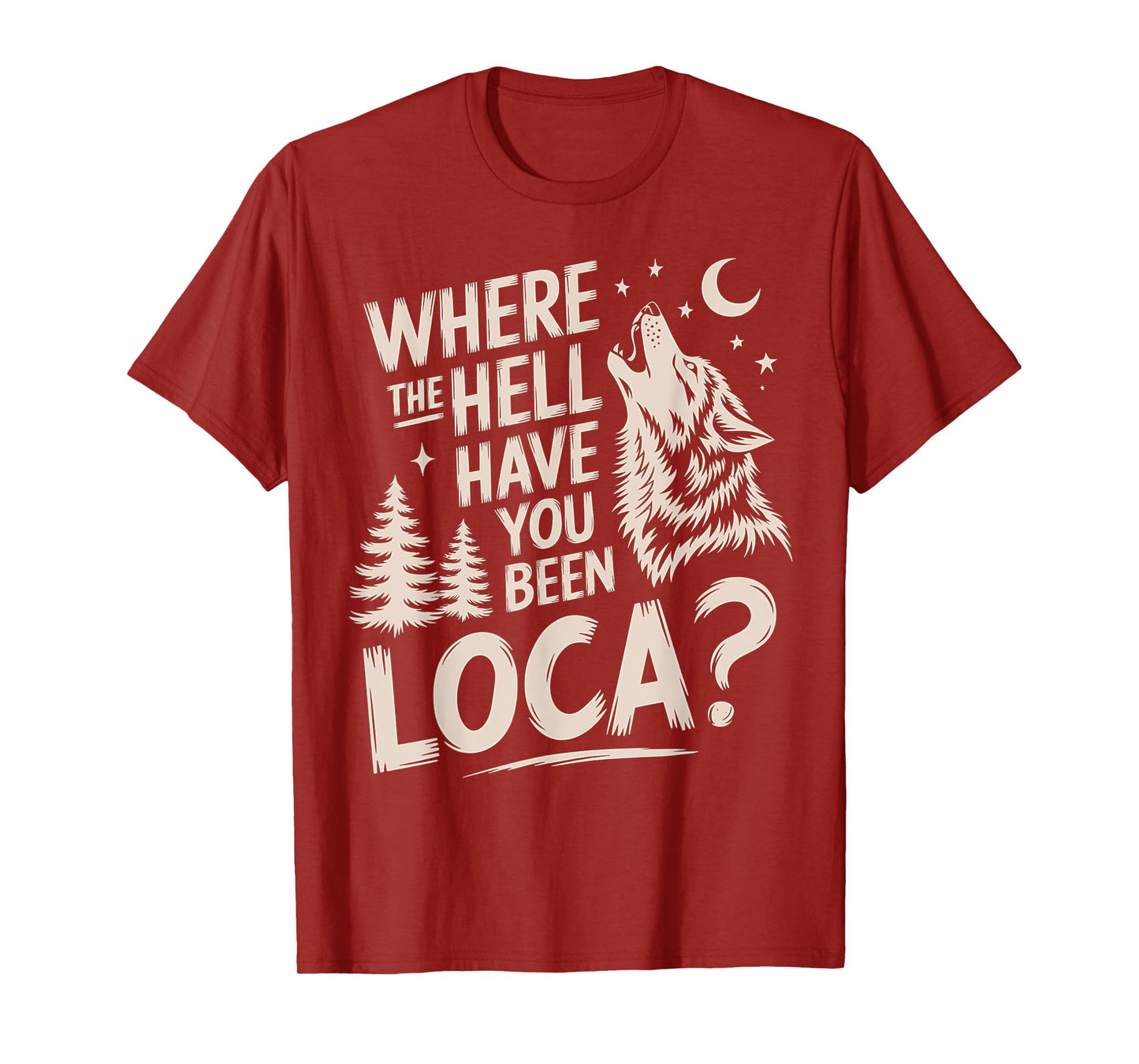 Women Men Funny Wolf Where The Hell Have You Been Loca Retro T-Shirt